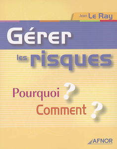 Gérer les risques : pourquoi ? Comment ?