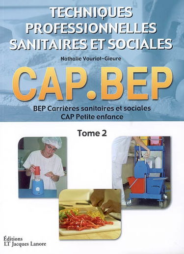 Techniques professionnelles sanitaires et sociales BEP carrières sanitaires et sociales, CAP petite enfance. Vol. 2