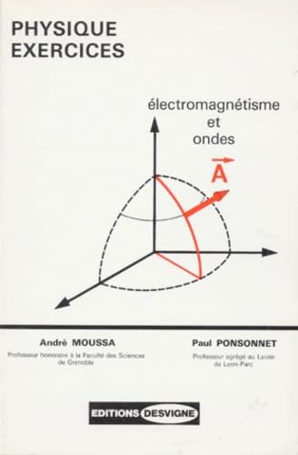 Cours De Physique. Tome 8, Exercices, Electromagnetisme Et Ondes