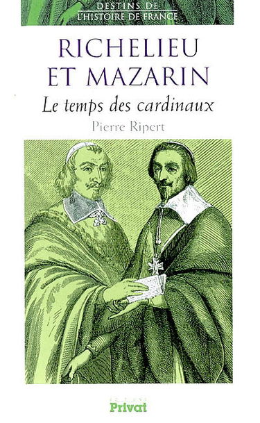 Richelieu, Mazarin : le temps des cardinaux