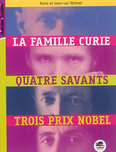 La famille Curie : quatre savants, trois prix Nobel