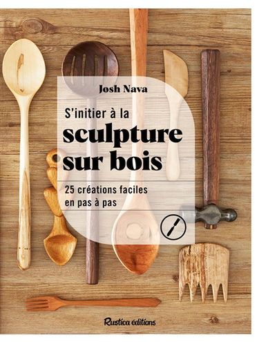 S'initier à la sculpture sur bois : 25 créations faciles en pas à pas