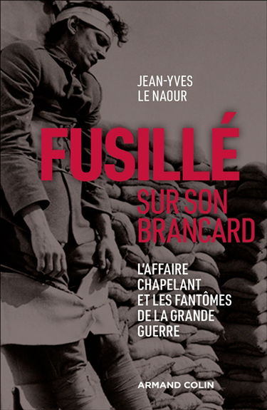Fusillé sur son brancard : l'affaire Chapelant et les fantômes de la Grande Guerre