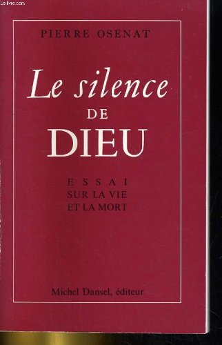 Le Silence de Dieu : Essai sur la vie et la mort