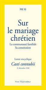 Sur le mariage chrétien : la communauté familiale, sa constitution : lettre encyclique Casti connubii du 31 décembre 1930