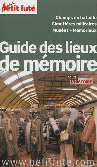 Guide des lieux de mémoire : champs de bataille, cimetières militaires, musées, mémoriaux, toute l'histoire : 2013-2014