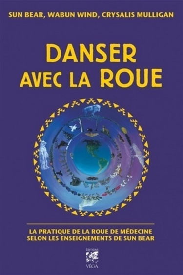 Danser avec la roue : la pratique de la roue de médecine selon les enseignements de Sun Bear
