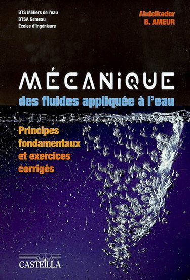 Couverture de Mécanique des fluides appliquée à l'eau : principes fondamentaux et exercices corrigés : BTS des métiers de l'eau, BTSA GEMEAU, écoles d'ingénieurs