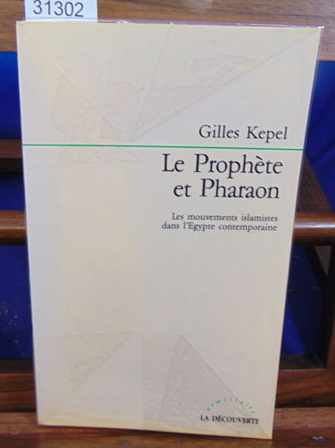 Le prophète et pharaon / les mouvements islamistes dans l'egypte contemporaine