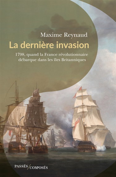Couverture de La dernière invasion : 1798, quand la France révolutionnaire débarque dans les îles Britanniques