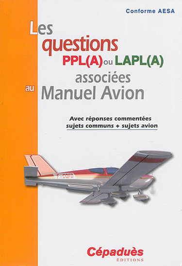 Couverture de Les questions PPL(A) ou LAPL(A) associées au manuel avion : avec réponses commentées, sujets communs + sujets avion : conforme AESA