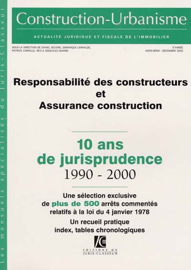 Construction-urbanisme, hors-série. Responsabilité des constructeurs et assurance construction, loi du 4 janvier 1978 : 10 ans de jurisprudence, 1990-2000 : une sélection exclusive de plus de 500 arrêts commentés relatifs à la loi du 4 janvier 1978, un re