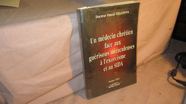 Un médecin chrétien face aux guérisons miraculeuses, à l'exorcisme et au sida