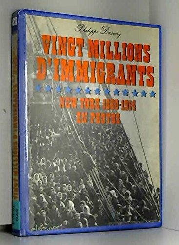 Couverture de Vingt millions d'immigrants, New York 1880-1914 en photos