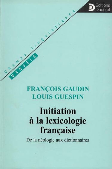 Initiation à la lexicologie française : de la néologie aux dictionnaires
