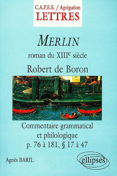 Robert de Boron, Merlin, roman du XIIIe siècle (d'après l'édition d'Alexandre Micha) : commentaire grammatical et philologique des pages 76 à 181, paragraphes 14 à 47