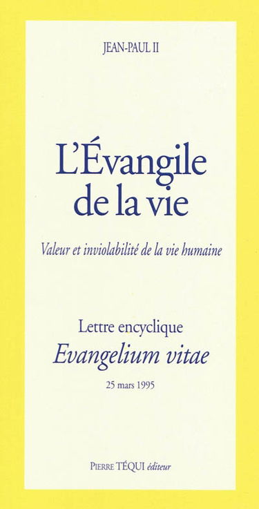 Lettre encyclique Evangelium vitae du souverain pontife Jean-Paul II aux évêques et aux diacres, aux religieux et aux religieuses, aux fidèles laïques et à toutes les personnes de bonne volonté sur la valeur et l'inviolabilité de la vie humaine