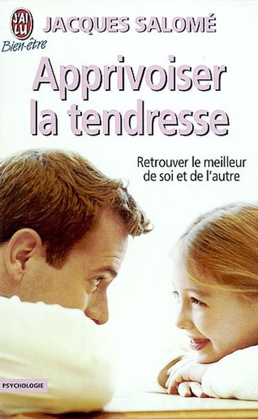 Apprivoiser la tendresse : retrouver le meilleur de soi et de l'autre