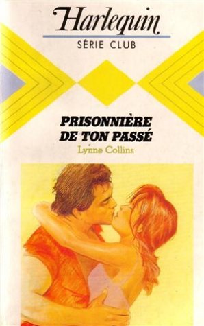 Prisonnière de ton passé : Collection : Harlequin série club n° 507