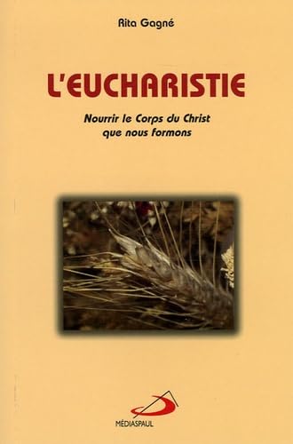 L'Eucharistie : nourrir le corps du Christ que nous formons