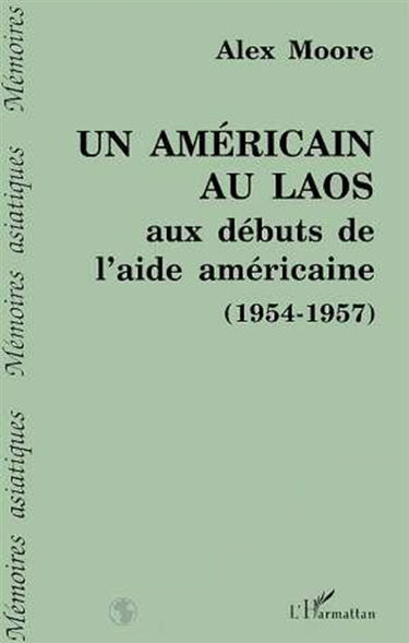 Un Américain au Laos : aux débuts de l'aide américaine 1954-1957