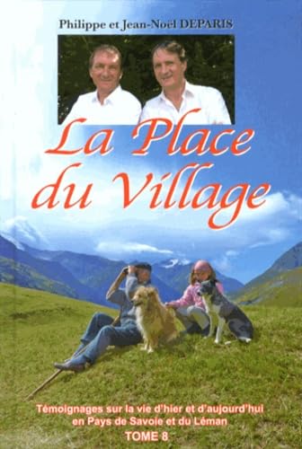 La Place du Village: Tome 8, Témoignages sur la vie d'hier et d'aujourd'hui en Pays de Savoie et du Léman