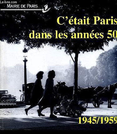 Couverture de C'était PARIS dans les années 50 : 1945 - 1959 par Collectif