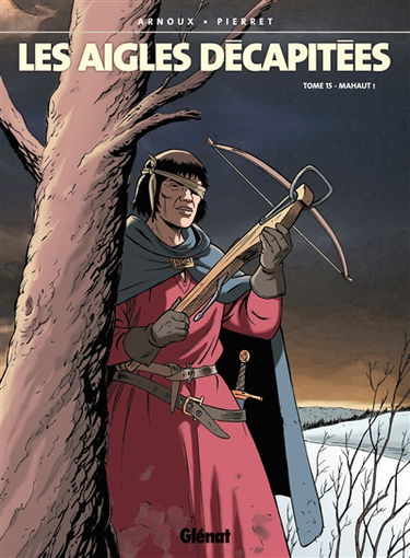 Les aigles décapitées. Vol. 15. Mahaut !
