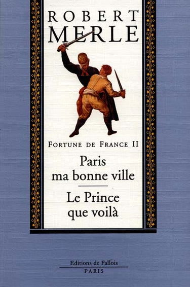 Fortune de France. Vol. 2. Paris ma bonne ville. Le Prince que voilà