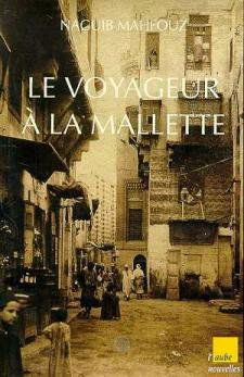 Le voyageur à la mallette. Naguib Mahfouz, du fils du pays à l'homme universel