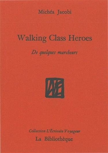 Humanitatis elementi. Vol. 1. Walking class heroes : de quelques marcheurs