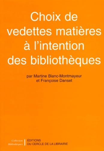 Choix de vedettes : matières à l'intention des bibliothèques. Une méthode d'indexation, 130000 entrées avec schéma de développement