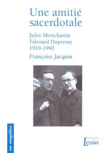 Une amitié sacerdotale : Jules Monchanin-Edouard Duperray, 1919-1990