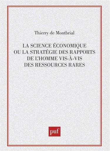 La Science économique ou la Stratégie des rapports de l'homme vis-à-vis des ressources rares : méthodes et modèles
