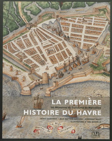 La première histoire du Havre : les mémoires de Guillaume de Marceilles