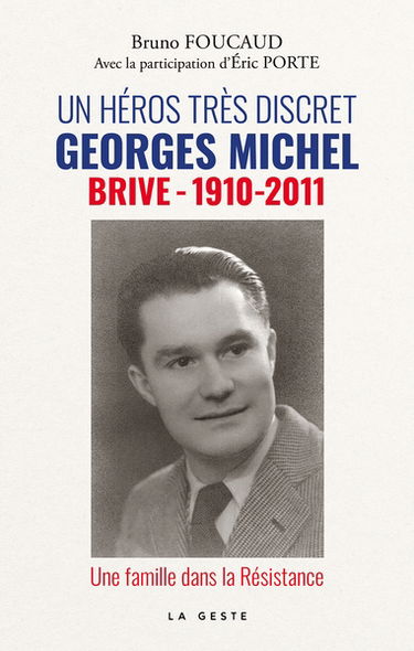 Un héros très discret : Georges Michel (Brive, 1910-2011) : une famille dans la Résistance