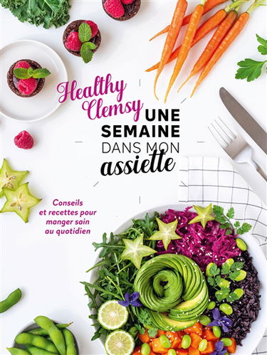 Une semaine dans mon assiette : conseils et recettes pour manger sain au quotidien