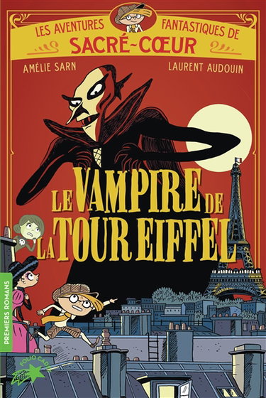 Les aventures fantastiques de Sacré-Coeur. Le vampire de la tour Eiffel