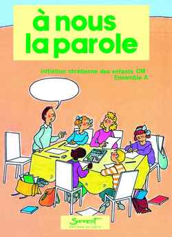 A nous la parole : initiation chrétienne des enfants : ensemble A, classe de CM1, cahier enfants