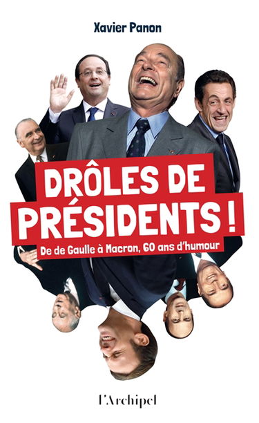 Drôles de présidents ! : de De Gaulle à Macron, 60 ans d'humour