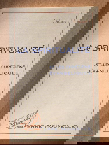 La spiritualité et les chrétiens évangéliques. Volume 1
