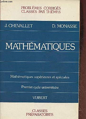 Mathématiques, problèmes corrigés classés par thèmes : mathématiques supérieures et spéciales, 1er cycle universitaire