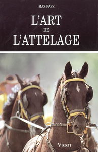L'art de l'attelage : l'attelage et le menage après les règles établies par Benno von Achenbach