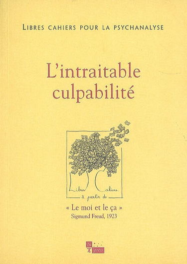Libres cahiers pour la psychanalyse, n° 18. L'intraitable culpabilité
