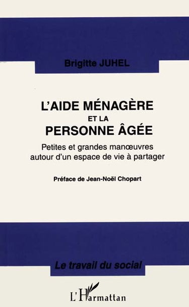 L'aide-ménagère et la personne âgée : petites et grandes manoeuvres autour d'un espace de vie à partager