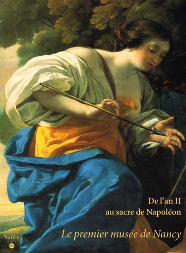 De l'an II au sacre de Napoléon : le premier musée de Nancy : exposition, Nancy, Musée des beaux-arts, 23 nov. 2001-4 mars 2002