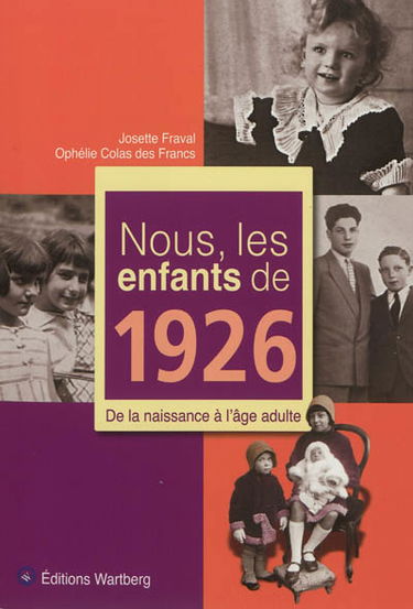 Nous, les enfants de 1926 : de la naissance à l'âge adulte