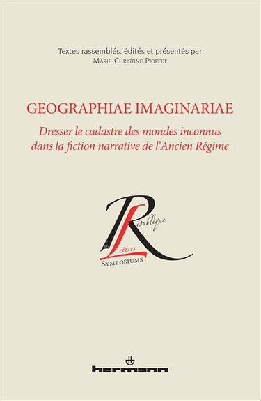 Couverture de Geographiae imaginariae : dresser le cadastre des mondes inconnus dans la fiction narrative de l'Ancien Régime : actes du XXIIe colloque de la Société d'Analyse de la Topique Romanesque tenu à l'Université York du 2 au 4 octobre 2008