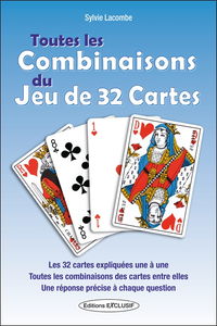Toutes les combinaisons du jeu de 32 cartes : les 992 combinaisons possibles : les 32 cartes expliquées une à une, toutes les combinaisons des cartes entre elles, une réponse précise à chaque question