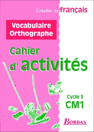 Couverture de L'atelier de français, cycle 3, CM1 : cahier d'activités vocabulaire et orthographe